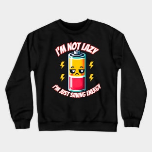 I'm not lazy I'm just saving energy Crewneck Sweatshirt